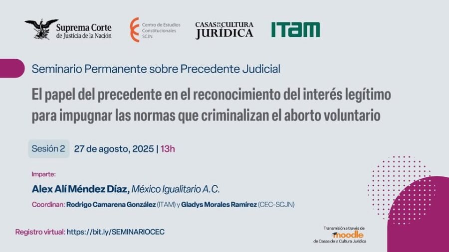 ¿Cuál es el papel del precedente en el reconocimiento del interés legítimo para impugnar las normas que criminalizan el aborto voluntario? Súmate a esta sesión del seminario del Centro de Estudios Constitucionales y Casas de la Cultura Jurídica, SCJN.