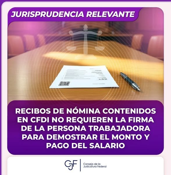#JurisprudenciaRelevante | Un pleno determinó que los recibos de nómina en CFDI son prueba suficiente para acreditar el monto y pago del salario, aun sin la firma de la persona trabajadora.